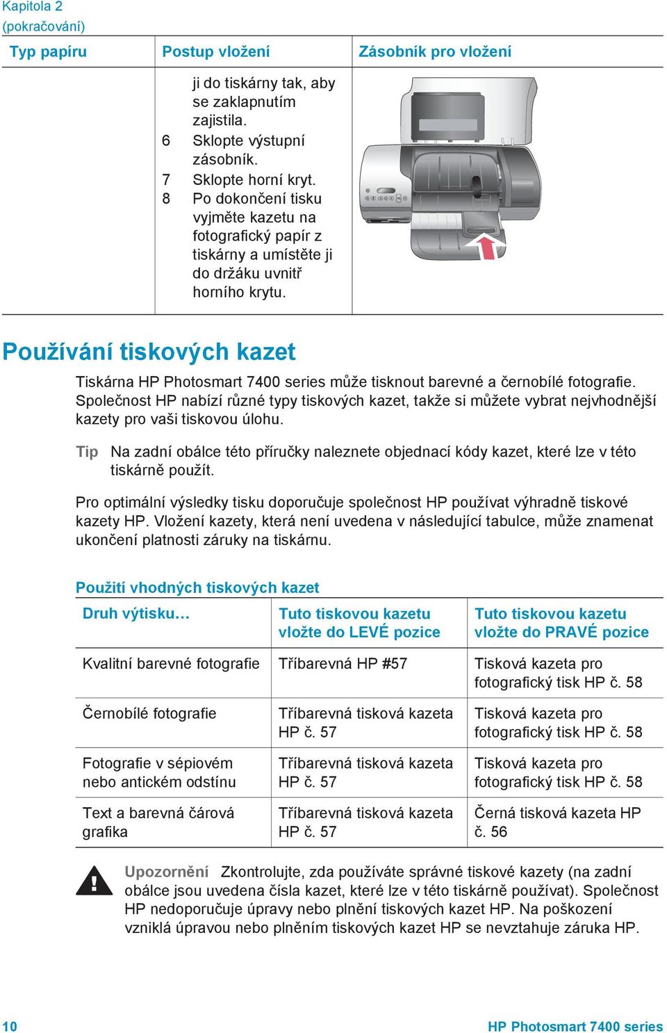 Používání tiskových kazet Tiskárna HP Photosmart 7400 series může tisknout barevné a černobílé fotografie.