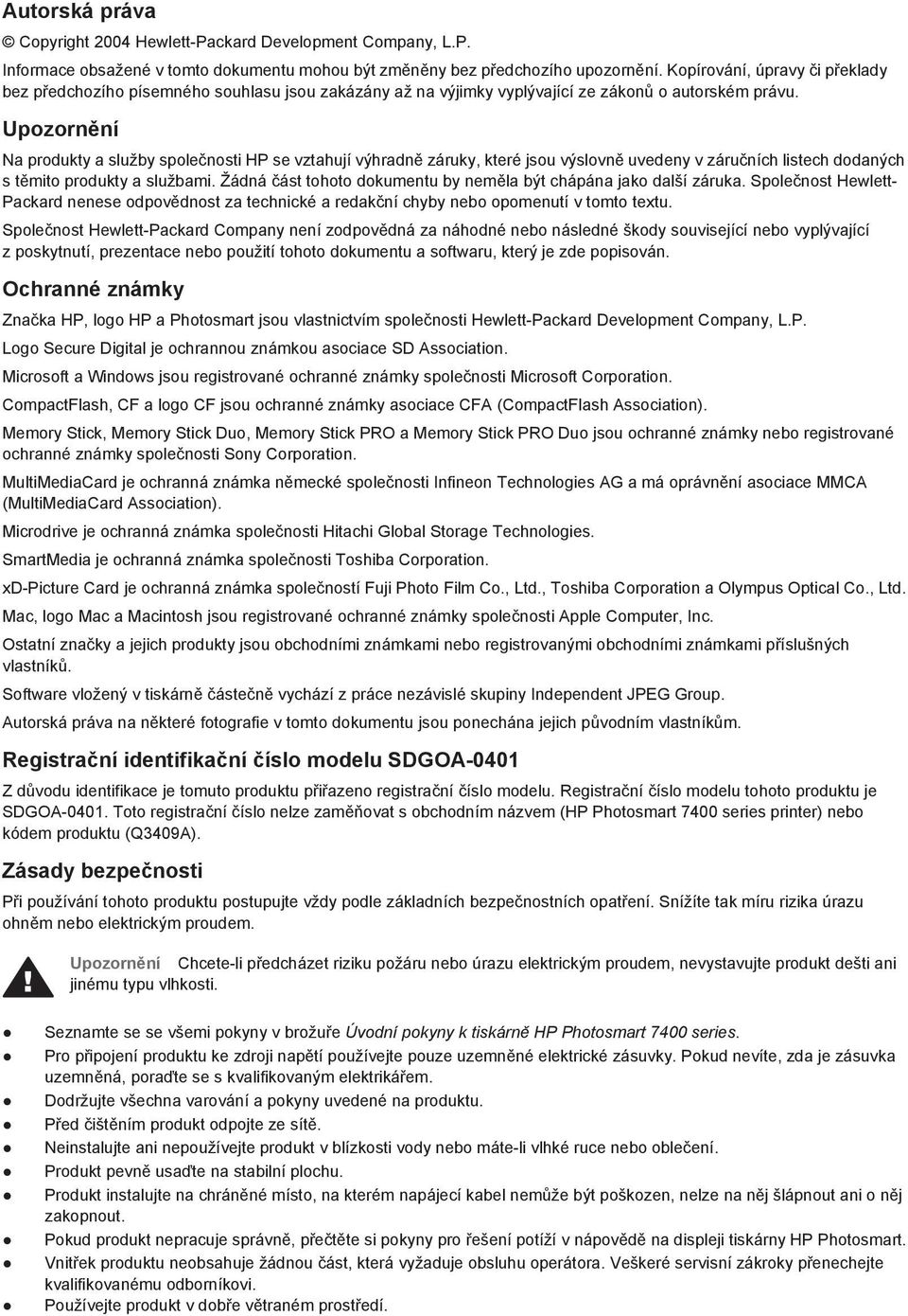 Upozornění Na produkty a služby společnosti HP se vztahují výhradně záruky, které jsou výslovně uvedeny v záručních listech dodaných s těmito produkty a službami.