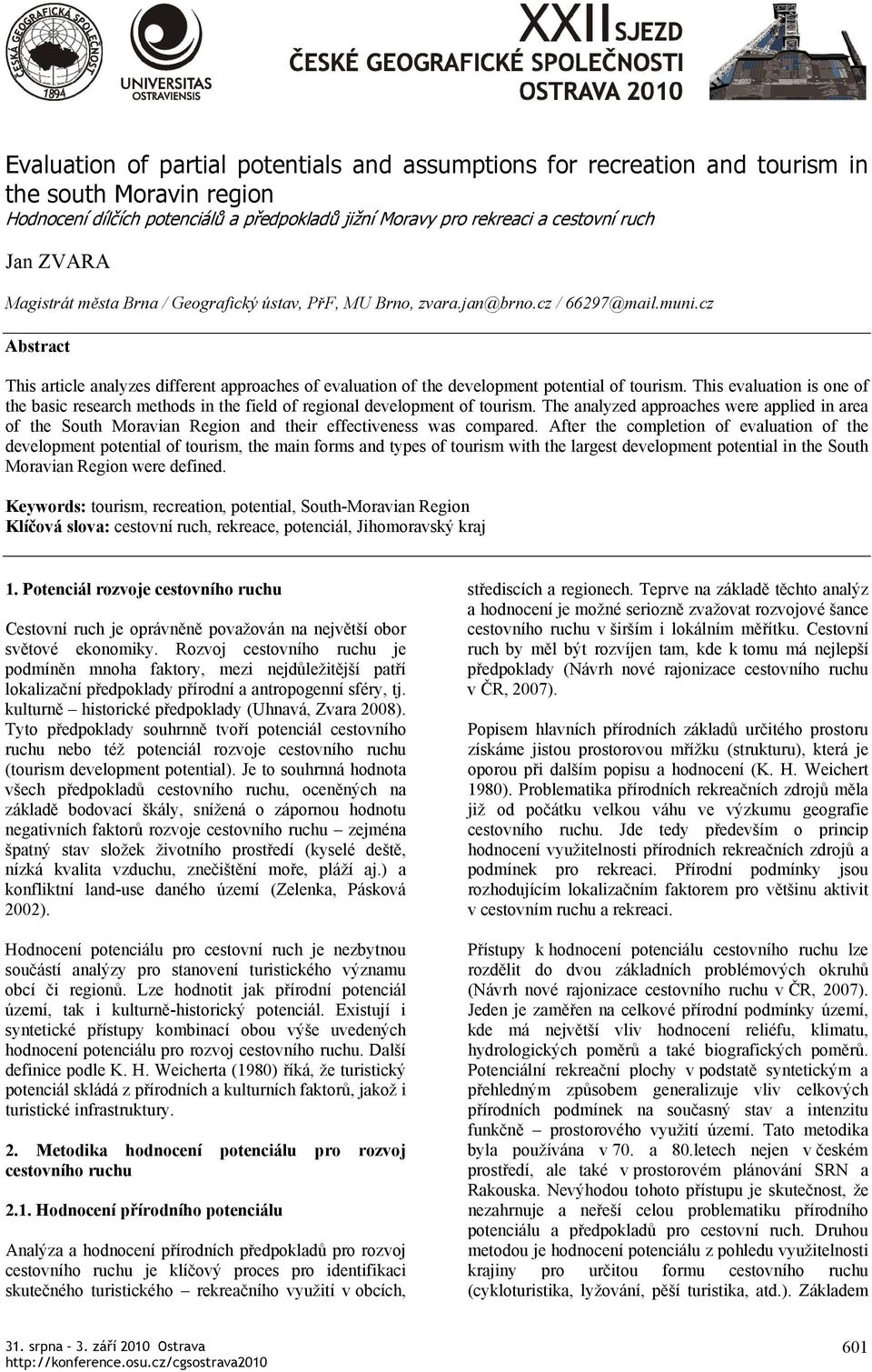 cz Abstract This article analyzes different approaches of evaluation of the development potential of tourism.