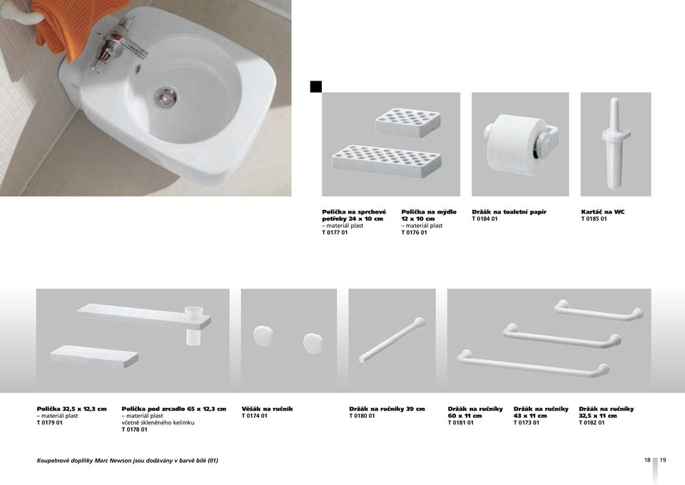 včetně skleněného kelímku T 0178 01 Věšák na ručník T 0174 01 Držák na ručníky 39 cm T 0180 01 Držák na ručníky 60 x 11 cm T 0181 01