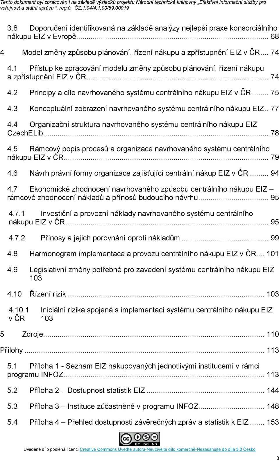 3 Konceptuální zobrazení navrhovaného systému centrálního nákupu EIZ.. 77 4.4 Organizační struktura navrhovaného systému centrálního nákupu EIZ CzechELib... 78 4.