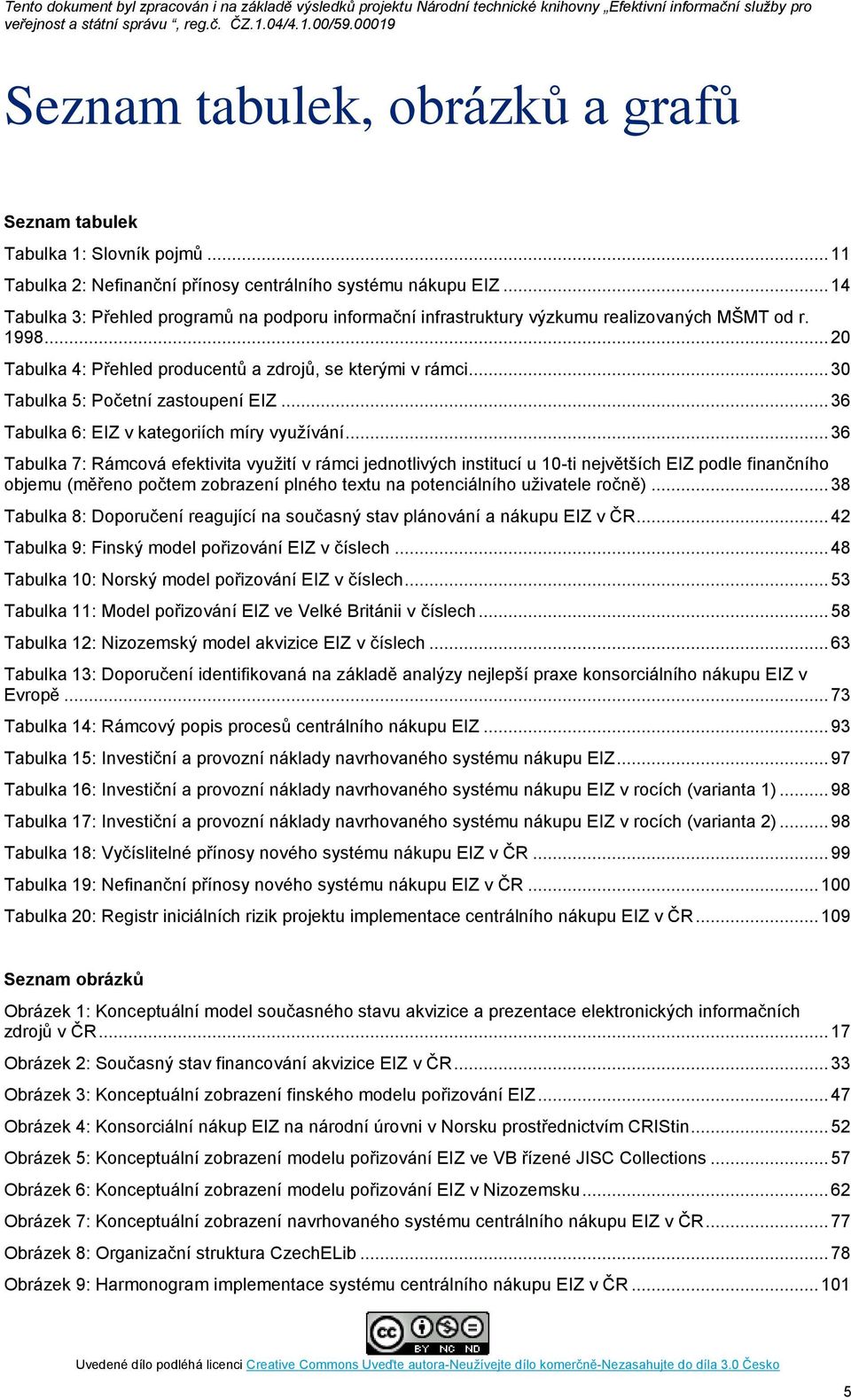 .. 30 Tabulka 5: Početní zastoupení EIZ... 36 Tabulka 6: EIZ v kategoriích míry využívání.