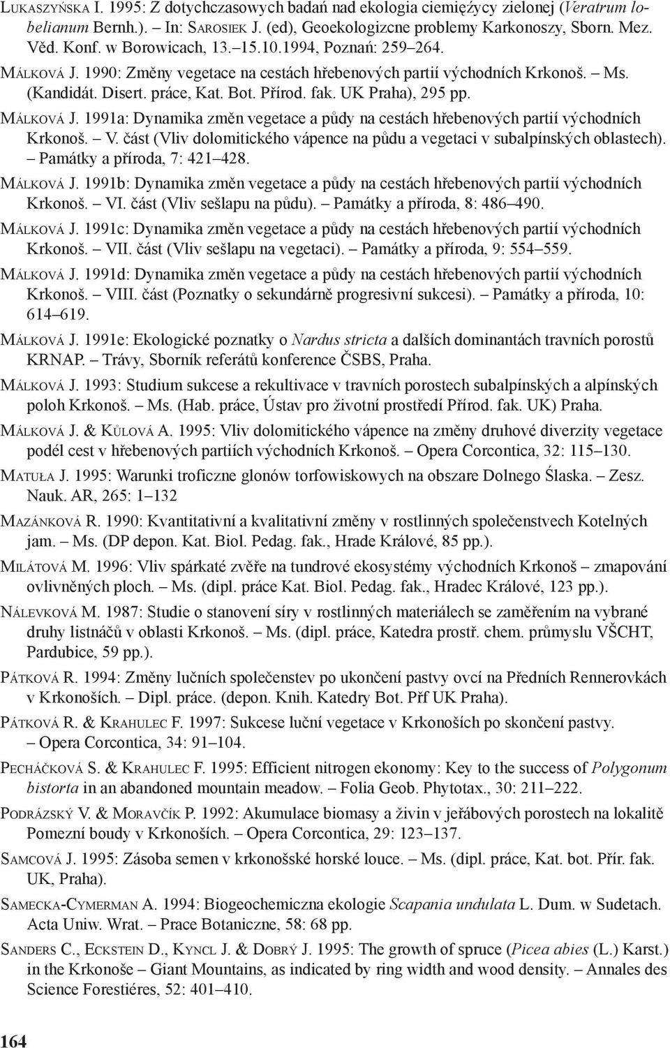 MÁLKOVÁ J. 1991a: Dynamika změn vegetace a půdy na cestách hřebenových partií východních Krkonoš. V. část (Vliv dolomitického vápence na půdu a vegetaci v subalpínských oblastech).