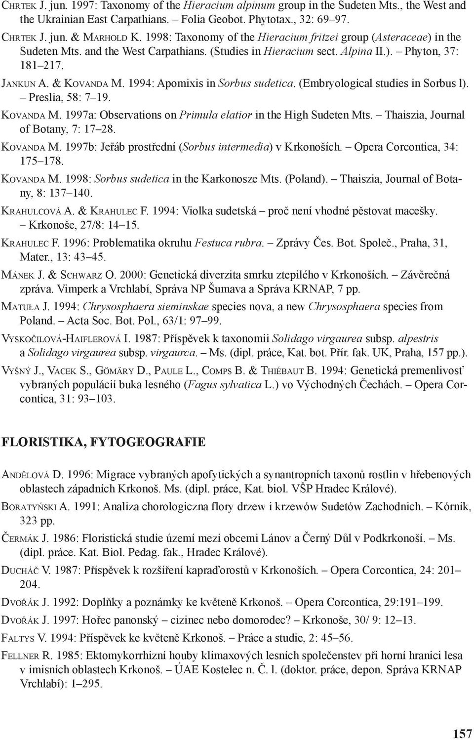 1994: Apomixis in Sorbus sudetica. (Embryological studies in Sorbus l). Preslia, 58: 7 19. KOVANDA M. 1997a: Observations on Primula elatior in the High Sudeten Mts.