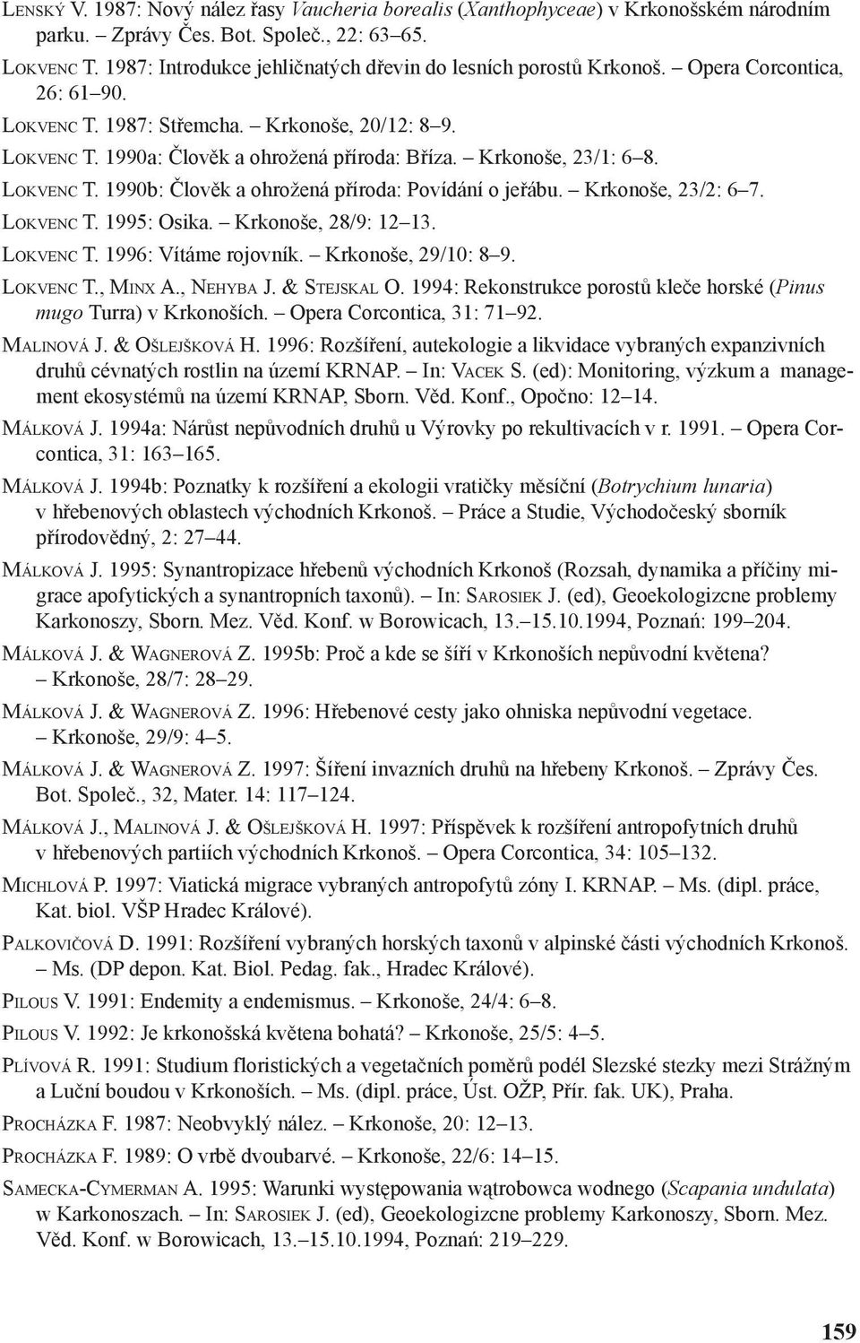 Krkonoše, 23/1: 6 8. LOKVENC T. 1990b: Člověk a ohrožená příroda: Povídání o jeřábu. Krkonoše, 23/2: 6 7. LOKVENC T. 1995: Osika. Krkonoše, 28/9: 12 13. LOKVENC T. 1996: Vítáme rojovník.