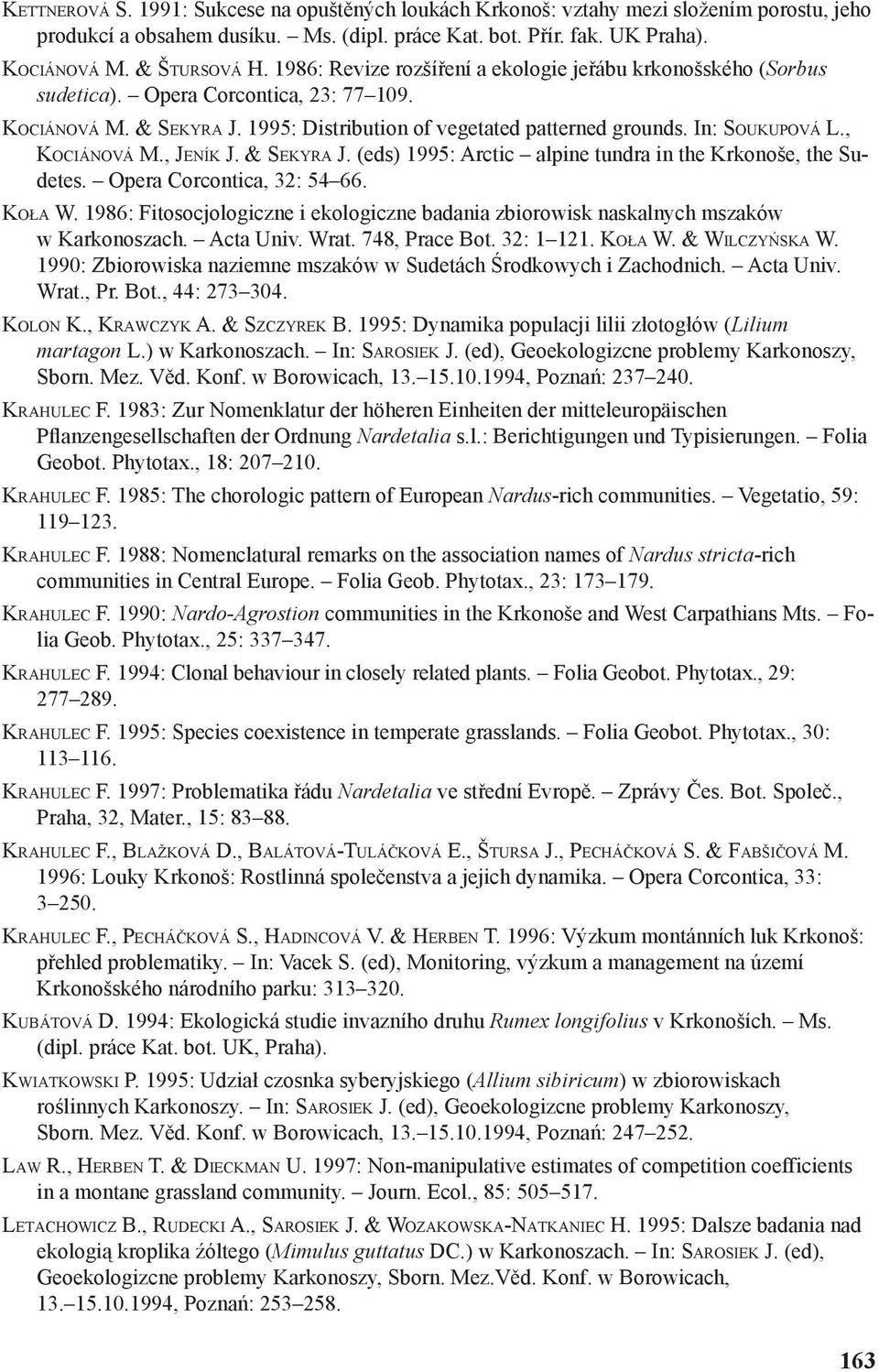 , KOCIÁNOVÁ M., JENÍK J. & SEKYRA J. (eds) 1995: Arctic alpine tundra in the Krkonoše, the Sudetes. Opera Corcontica, 32: 54 66. KOŁA W.