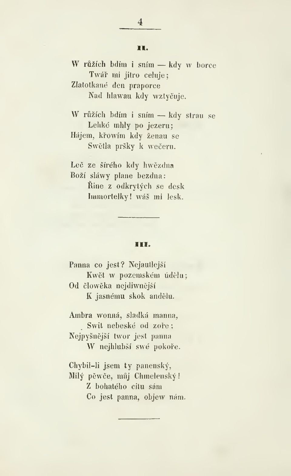 se Swtla pršky k weeru. Le ze šírého kdy hwzdna Boží sláwy plane bezdna: Rine z odki-ytých se desk Immortelky! wáš mi lesk. III. Panna co jest?