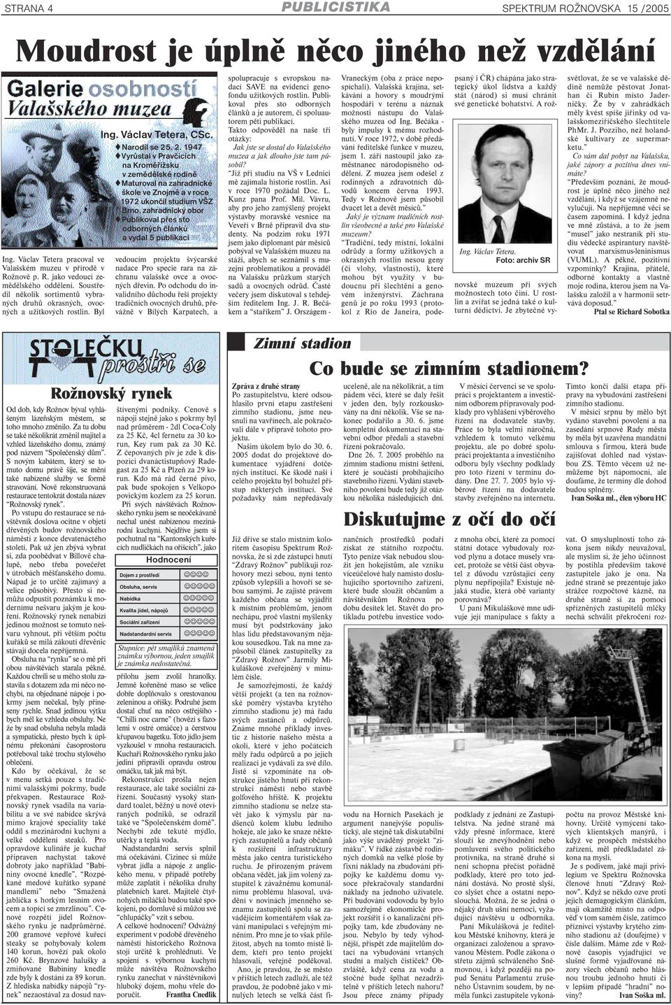 . 2. 1947 Vyrůstal v Pravčicích na Kroměřížsku v zemědělské rodině Maturoval na zahradnické škole ve Znojmě a v roce 1972 ukončil studium VŠZ Brno, zahradnický obor Publikoval přes sto odborných