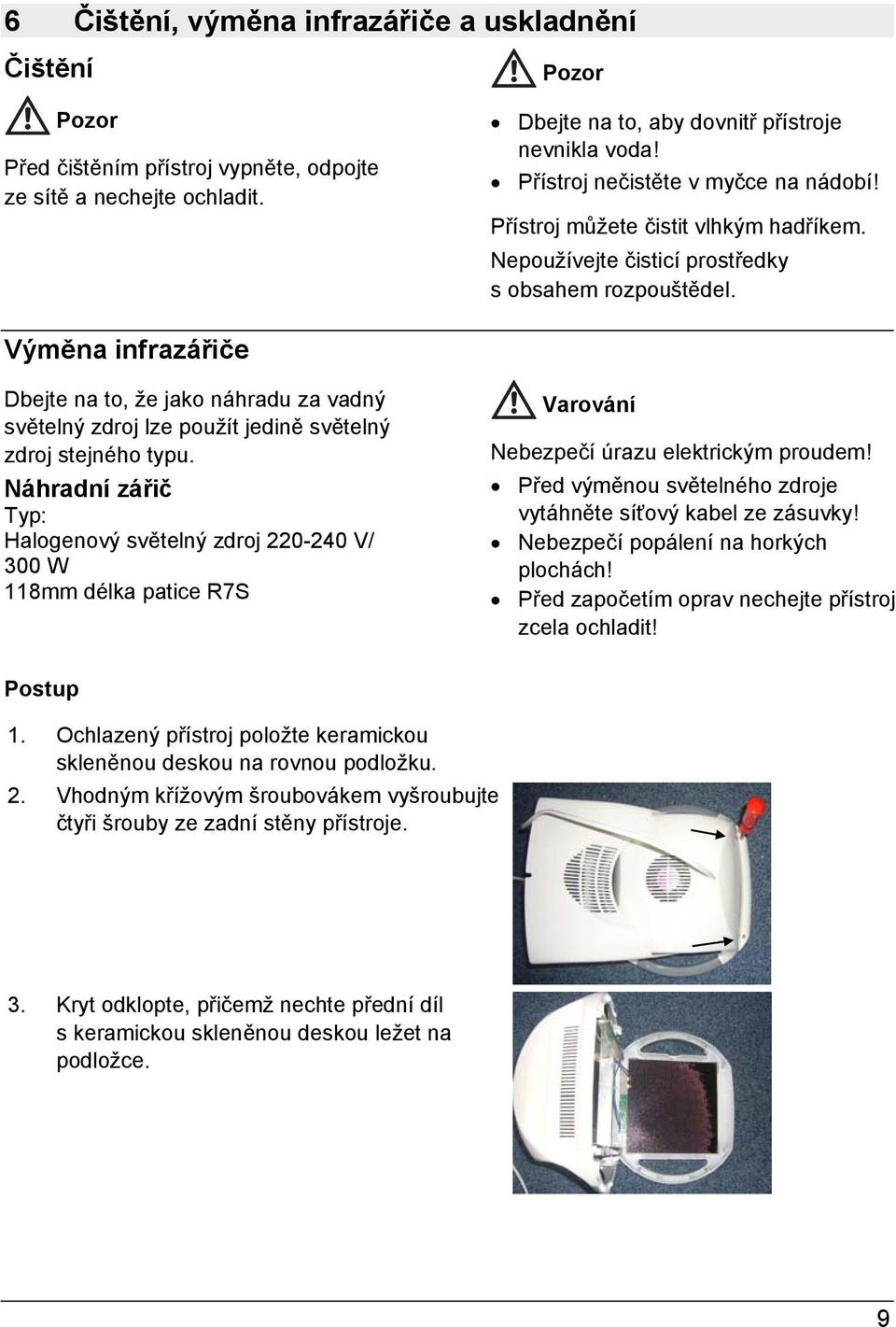 Výměna infrazářiče Dbejte na to, že jako náhradu za vadný světelný zdroj lze použít jedině světelný zdroj stejného typu.