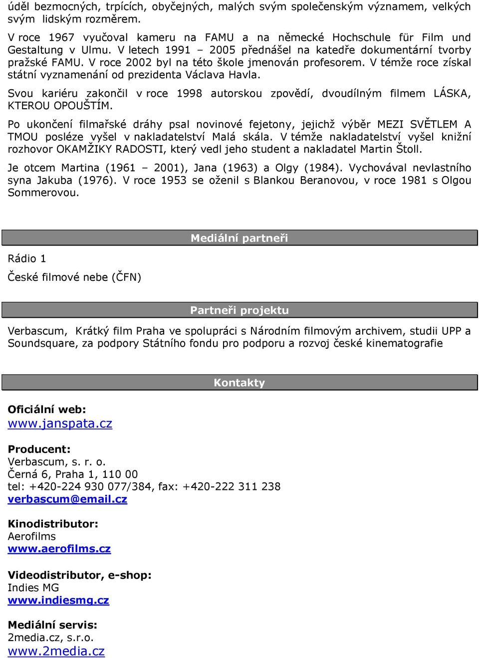 Svou kariéru zakončil v roce 1998 autorskou zpovědí, dvoudílným filmem LÁSKA, KTEROU OPOUŠTÍM.