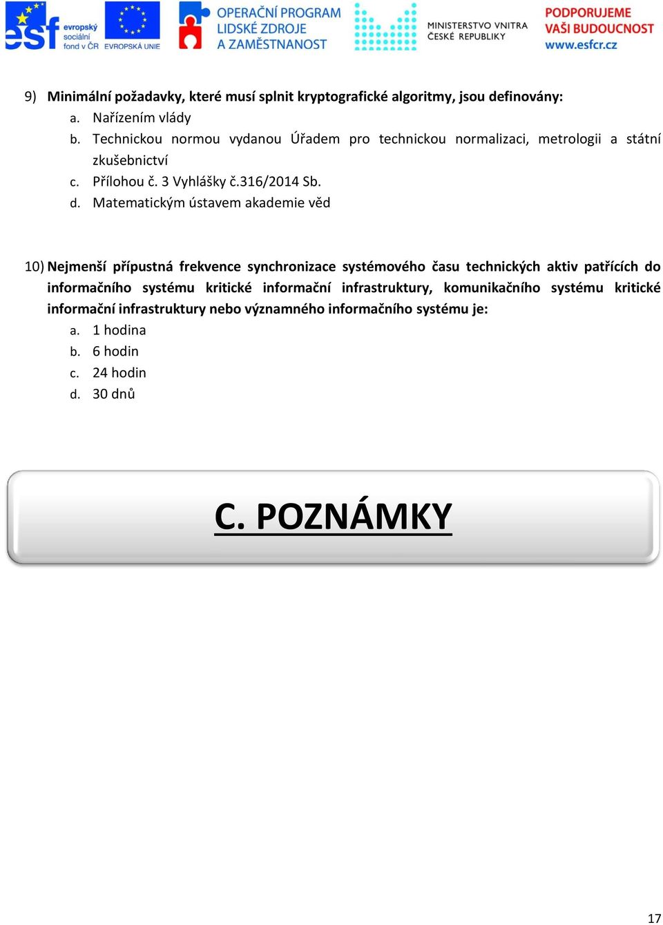 Matematickým ústavem akademie věd 10) Nejmenší přípustná frekvence synchronizace systémového času technických aktiv patřících do informačního