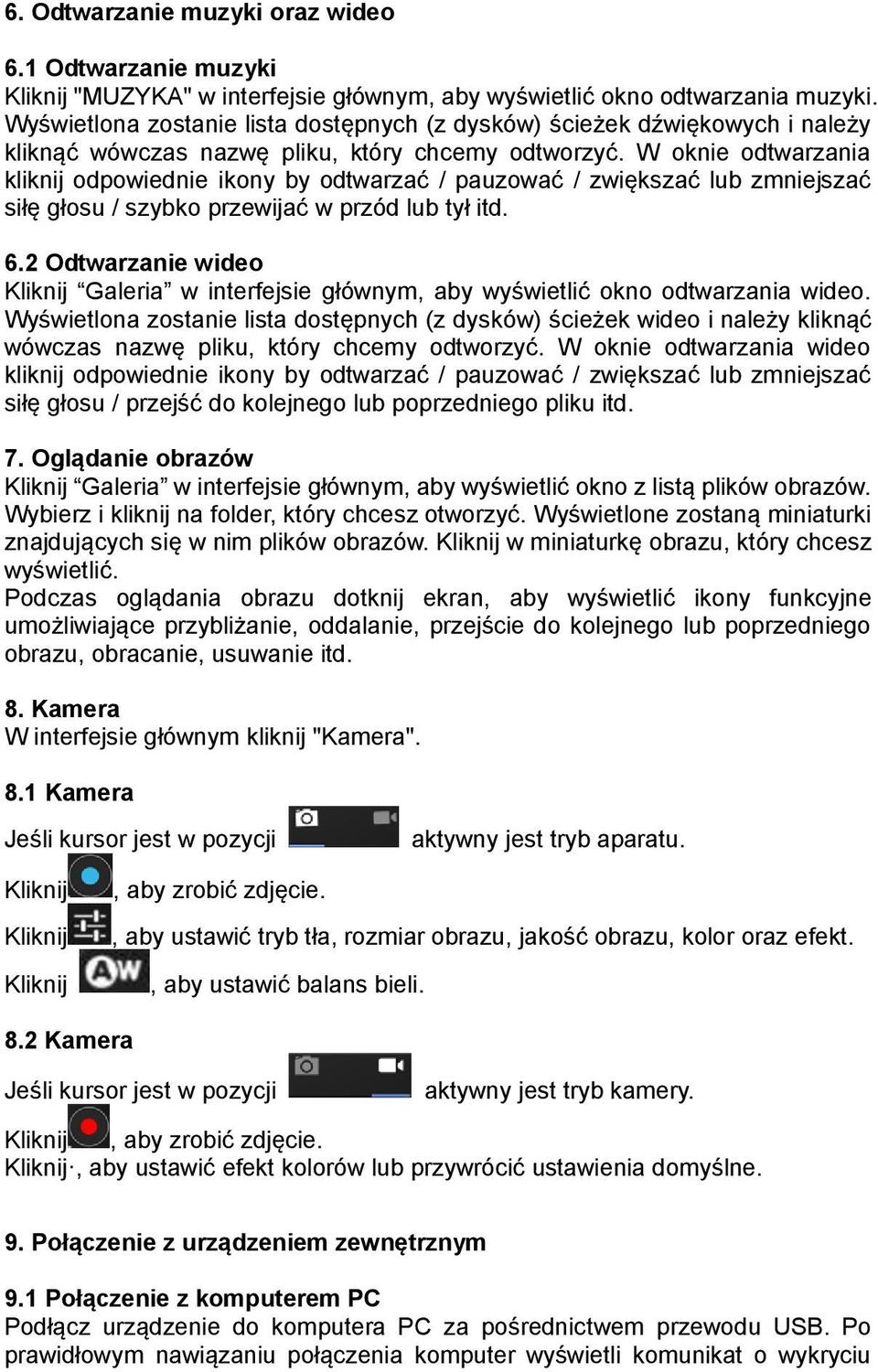 W oknie odtwarzania kliknij odpowiednie ikony by odtwarzać / pauzować / zwiększać lub zmniejszać siłę głosu / szybko przewijać w przód lub tył itd. 6.