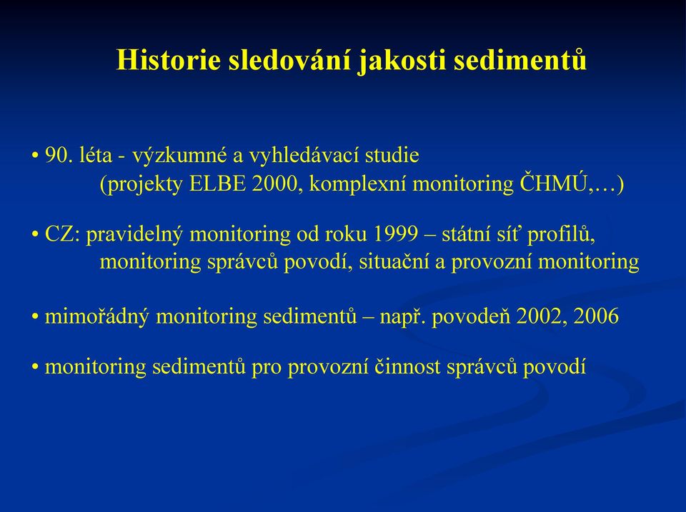 CZ: pravidelný monitoring od roku 1999 státní síť profilů, monitoring správců povodí,