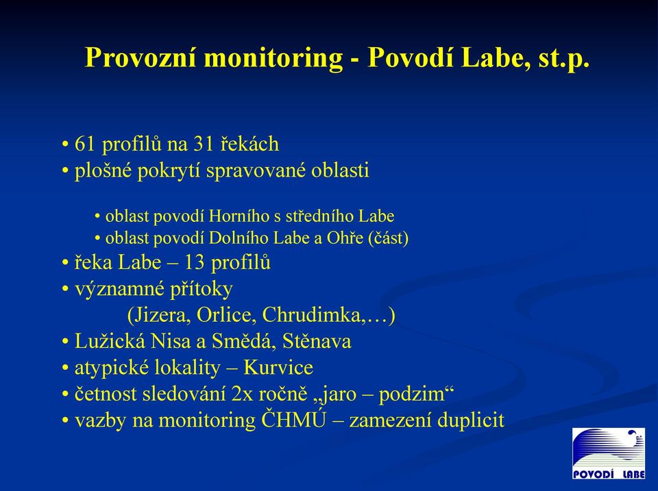 Labe oblast povodí Dolního Labe a Ohře (část) řeka Labe 13 profilů významné přítoky (Jizera,