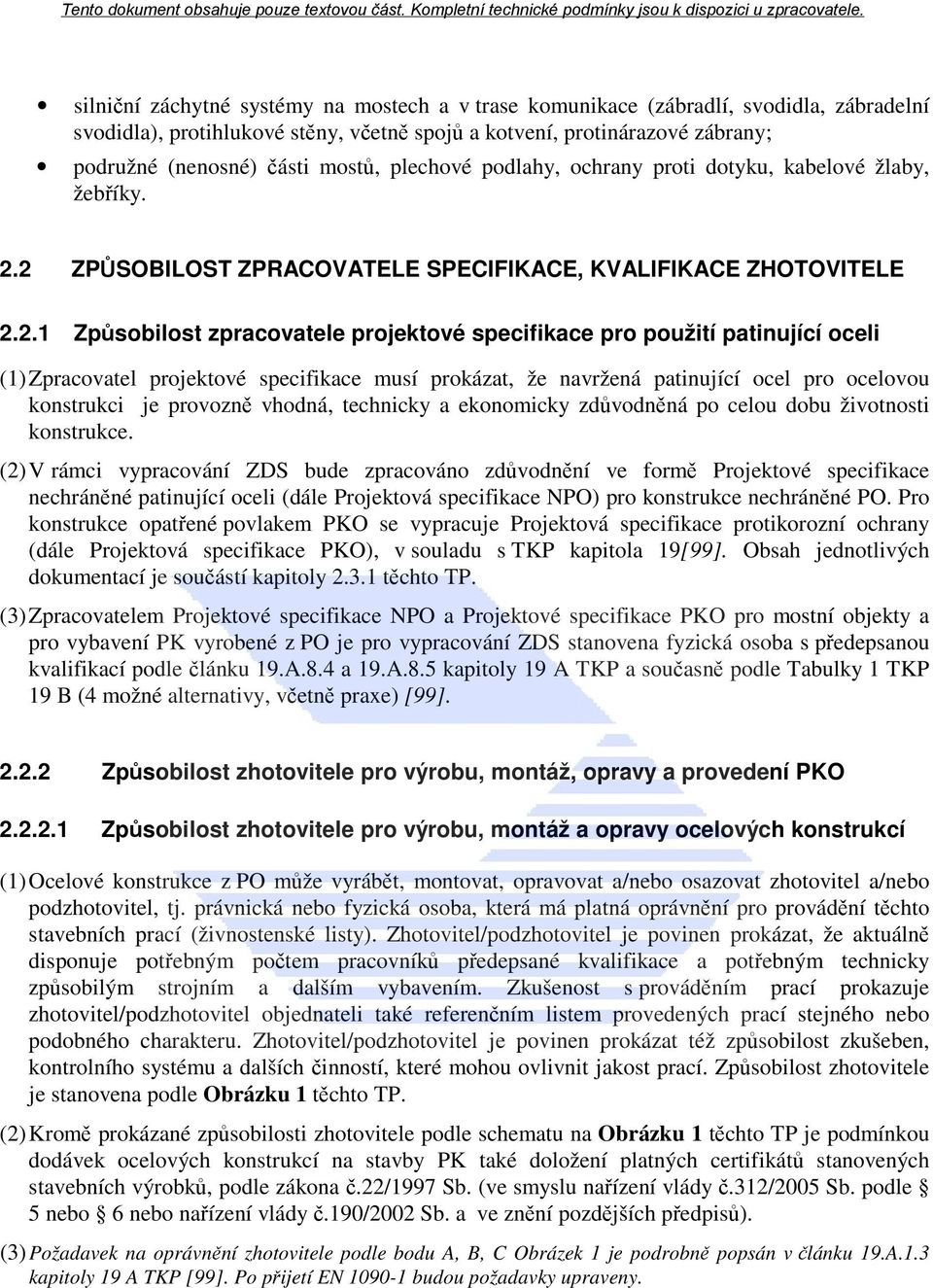 2 ZPŮSOBILOST ZPRACOVATELE SPECIFIKACE, KVALIFIKACE ZHOTOVITELE 2.2.1 Způsobilost zpracovatele projektové specifikace pro použití patinující oceli (1) Zpracovatel projektové specifikace musí