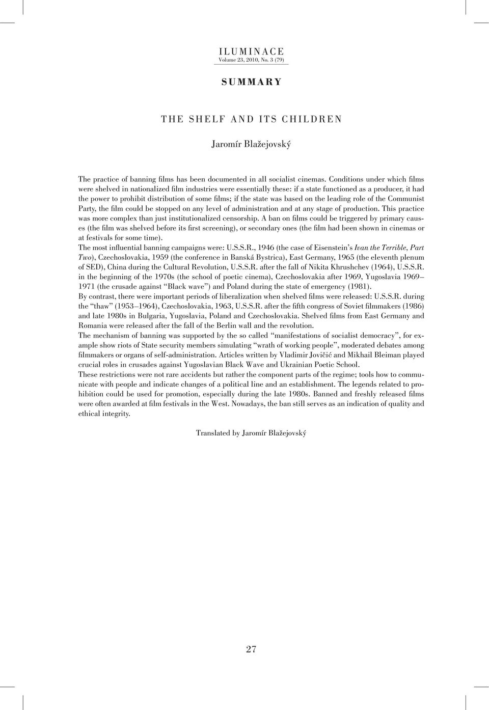 state was based on the leading role of the Communist Party, the film could be stopped on any level of administration and at any stage of production.