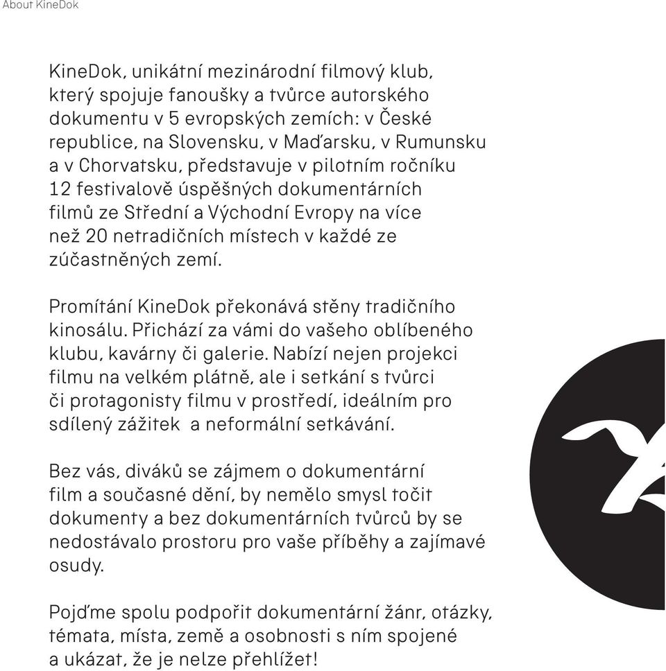 Promítání KineDok překonává stěny tradičního kinosálu. Přichází za vámi do vašeho oblíbeného klubu, kavárny či galerie.