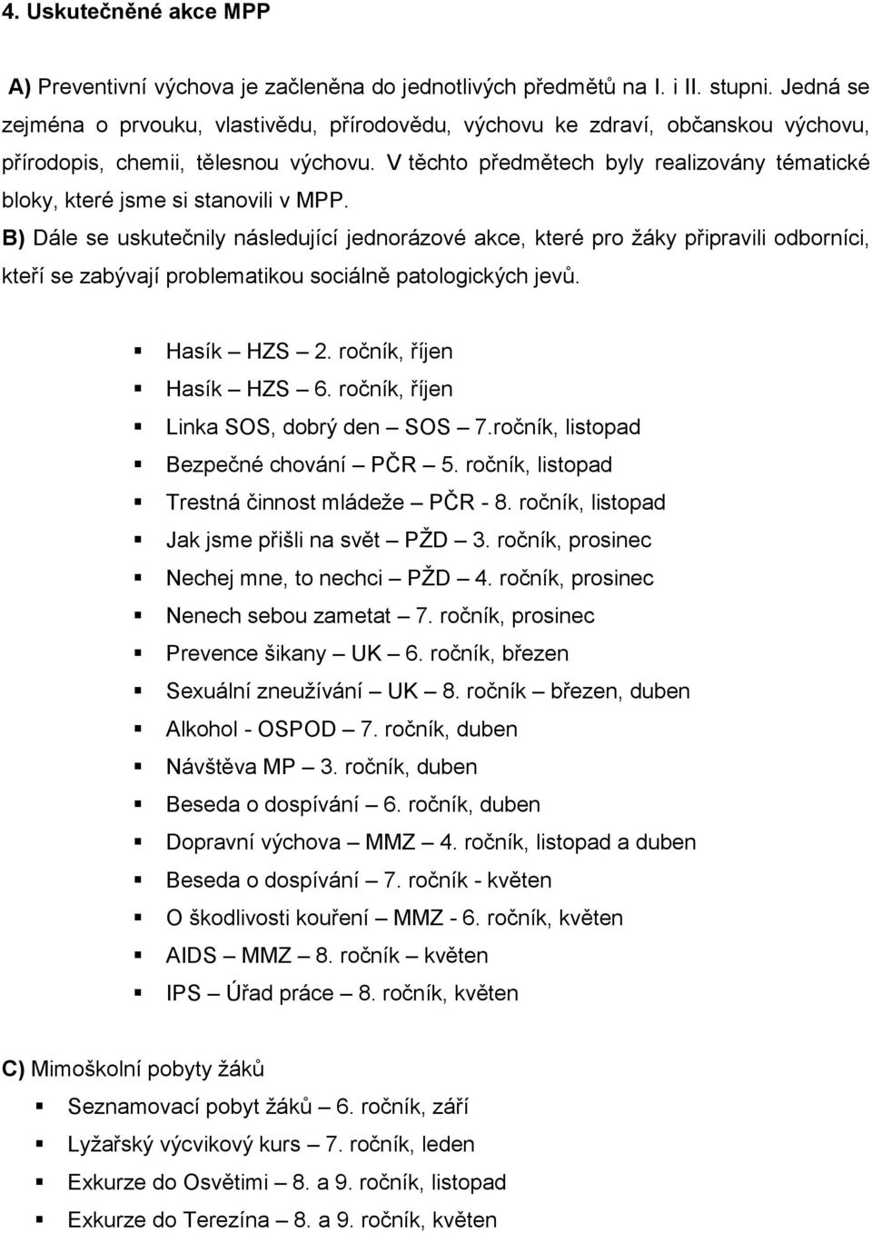 V těchto předmětech byly realizovány tématické bloky, které jsme si stanovili v MPP.