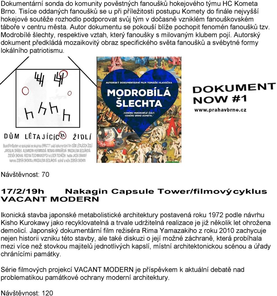 Autor dokumentu se pokouší blíže pochopit fenomén fanoušků tzv. Modrobílé šlechty, respektive vztah, který fanoušky s milovaným klubem pojí.