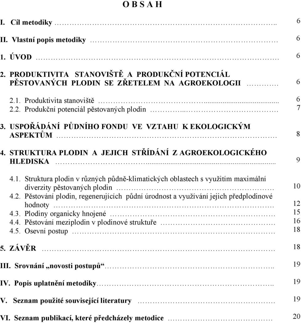 Struktura plodin v různých půdně-klimatických oblastech s využitím maximální diverzity pěstovaných plodin 4.2. Pěstování plodin, regenerujících půdní úrodnost a využívání jejich předplodinové hodnoty.