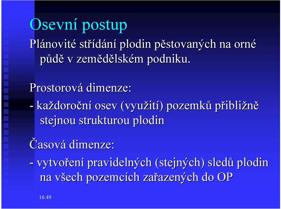 Prostorová dimenze: - každoro doroční osev (využit ití) ) pozemků přibližně