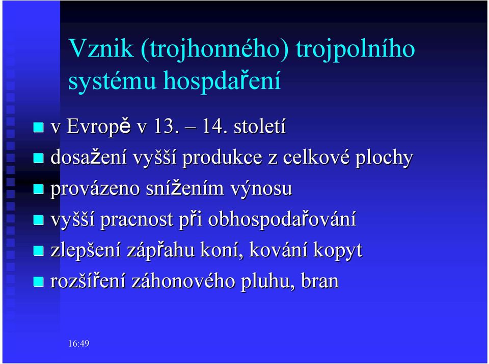 snížen ením m výnosu vyšší pracnost při p i obhospodařov ování