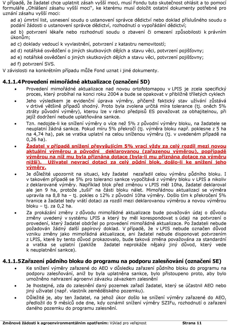 dědictví; ad b) potvrzení lékaře nebo rozhodnutí soudu o zbavení či omezení způsobilosti k právním úkonům; ad c) doklady vedoucí k vyvlastnění, potvrzení z katastru nemovitostí; ad d) notářské