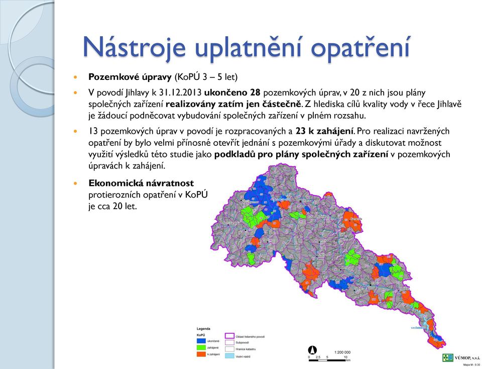 Z hlediska cílů kvality vody v řece Jihlavě je žádoucí podněcovat vybudování společných zařízení v plném rozsahu.