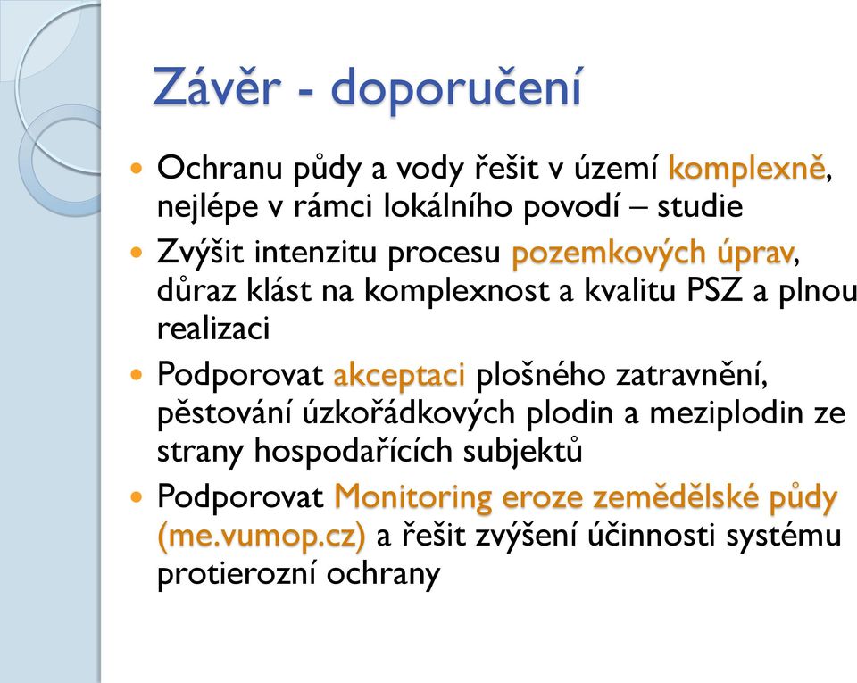 Podporovat akceptaci plošného zatravnění, pěstování úzkořádkových plodin a meziplodin ze strany hospodařících