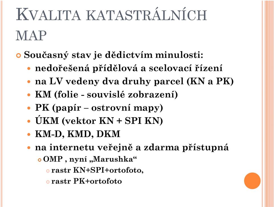 zobrazení) PK (papír ostrovní mapy) ÚKM (vektor KN + SPI KN) KM-D, KMD, DKM na