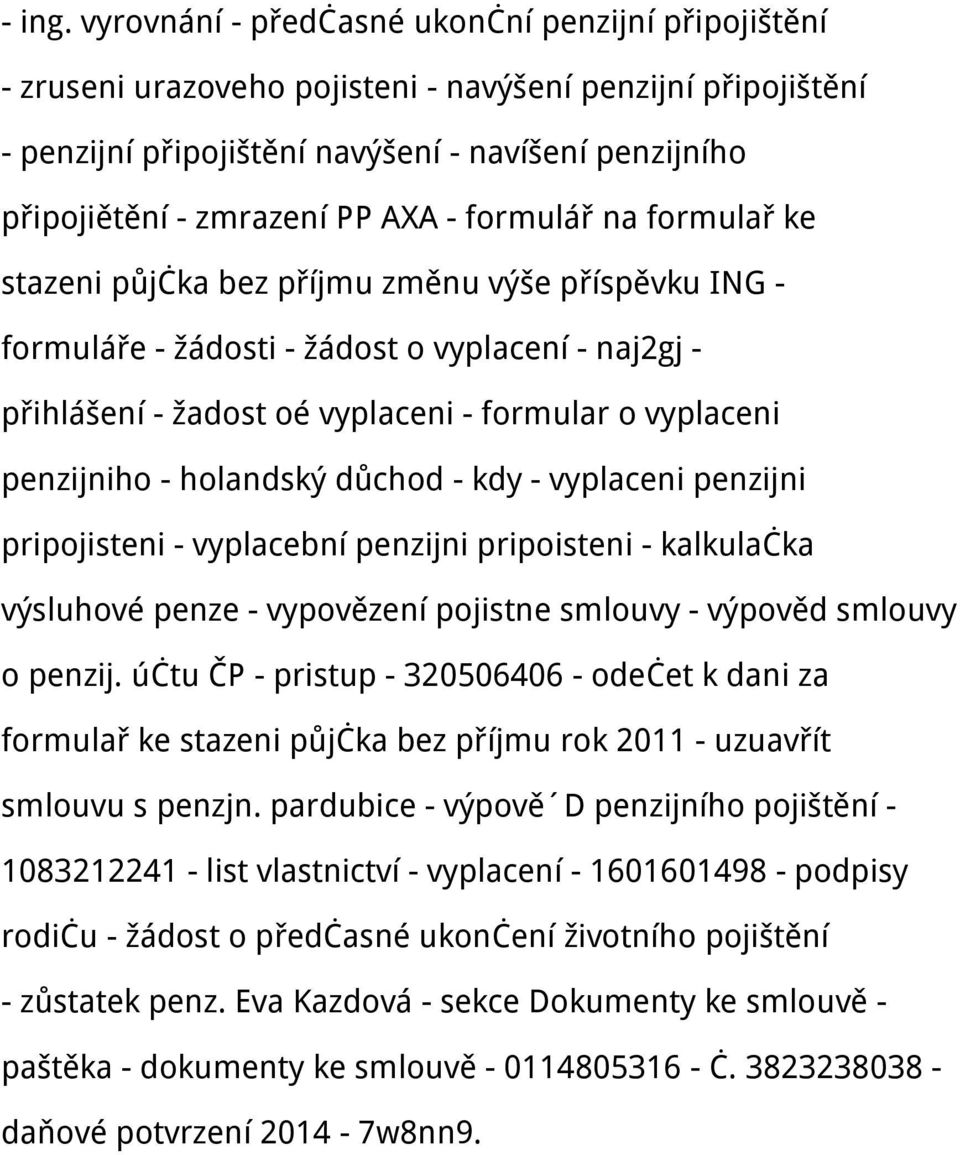 AXA - formulář na formulař ke stazeni půjčka bez příjmu změnu výše příspěvku ING - formuláře - žádosti - žádost o vyplacení - naj2gj - přihlášení - žadost oé vyplaceni - formular o vyplaceni