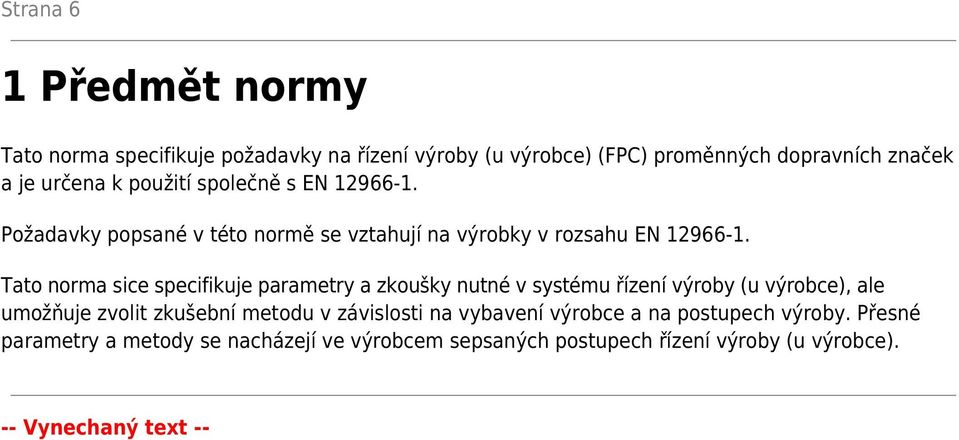 Tato norma sice specifikuje parametry a zkoušky nutné v systému řízení výroby (u výrobce), ale umožňuje zvolit zkušební metodu v