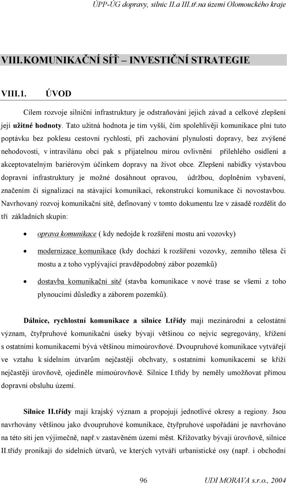 přijatelnou mírou ovlivnění přilehlého osídlení a akceptovatelným bariérovým účinkem dopravy na život obce.