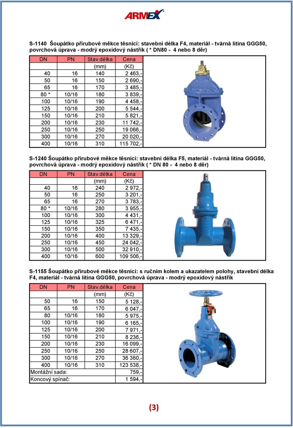 S-1240 Šoupátko přírubové měkce těsnící: stavební délka F5, materiál - tvárná litina GGG50, povrchová úprava - modrý epoxidový nástřik ( * DN 80-4 nebo 8 děr) 40 16 240 2 972,- 50 16 250 3 201,- 65