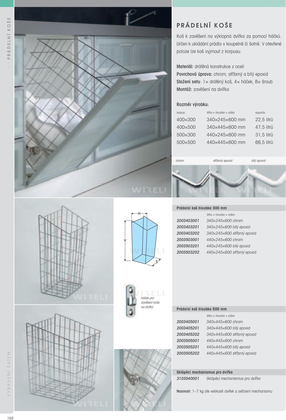 400 500 340 445 600 mm 47,5 litrů 500 300 440 245 600 mm 31,5 litrů 500 500 440 445 600 mm 66,5 litrů chrom stříbrný epoxid bílý epoxid Prádelní koš hloubka 300 mm 2003403001 340 245 600 chrom