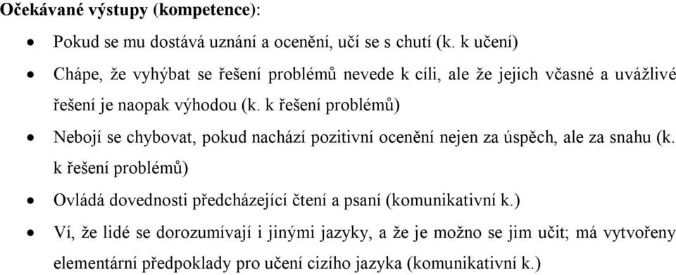 k řešení problémů) Nebojí se chybovat, pokud nachází pozitivní ocenění nejen za úspěch, ale za snahu (k.