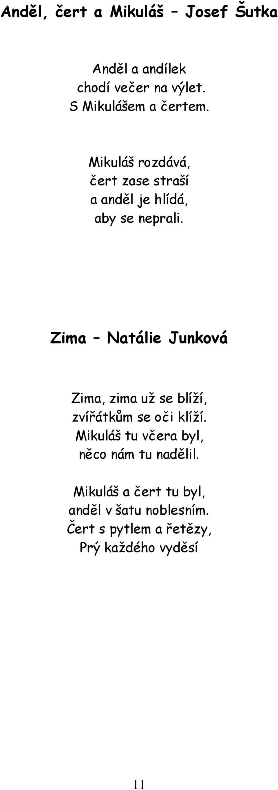 Zima Natálie Junková Zima, zima už se blíží, zvířátkům se oči klíží.