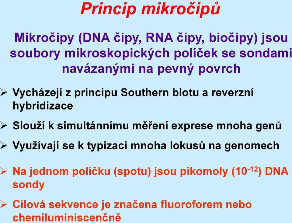 simultánnímu měření exprese mnoha genů Využívají se k typizaci mnoha lokusů na genomech Na jednom