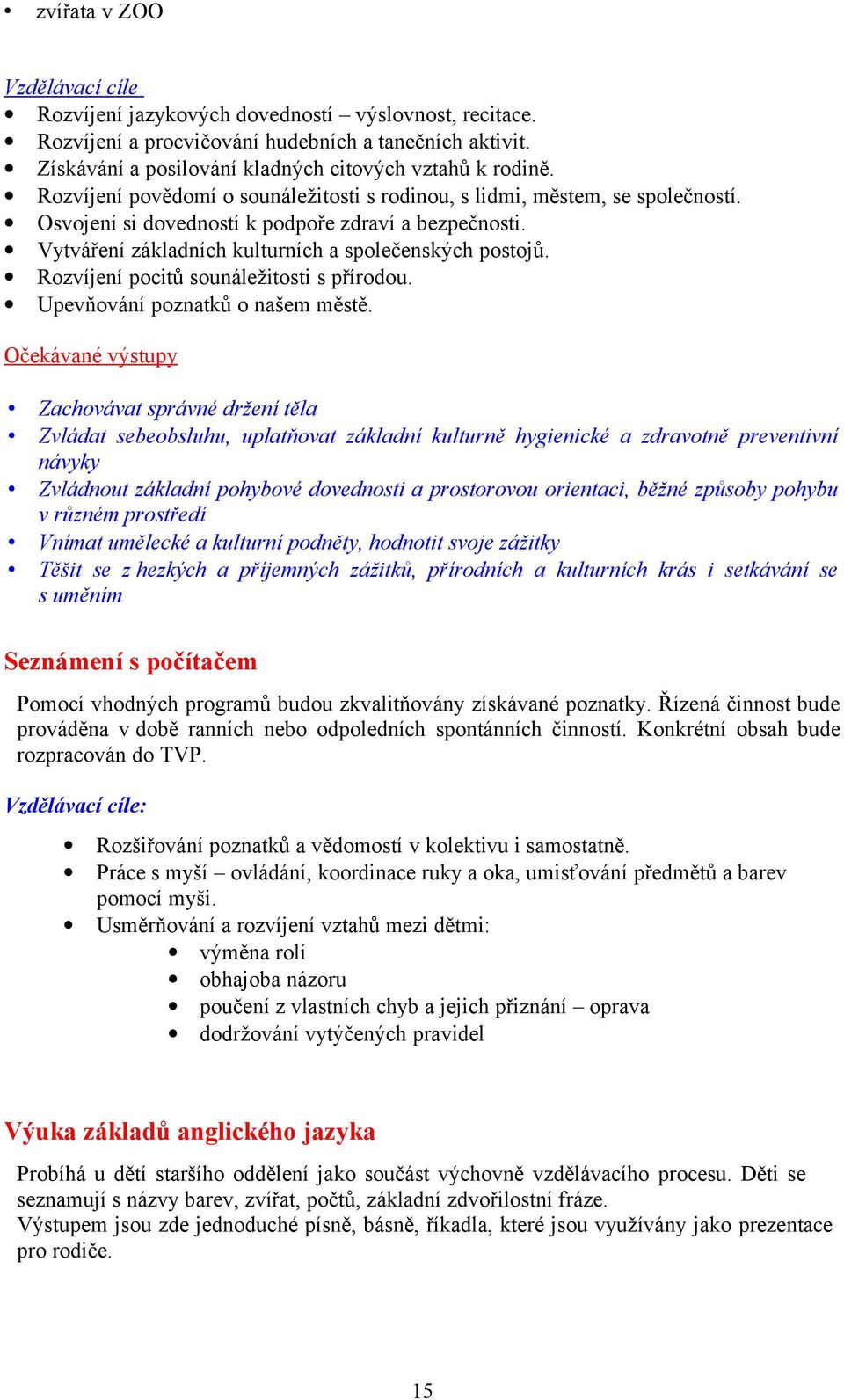 Rozvíjení pocitů sounáležitosti s přírodou. Upevňování poznatků o našem městě.