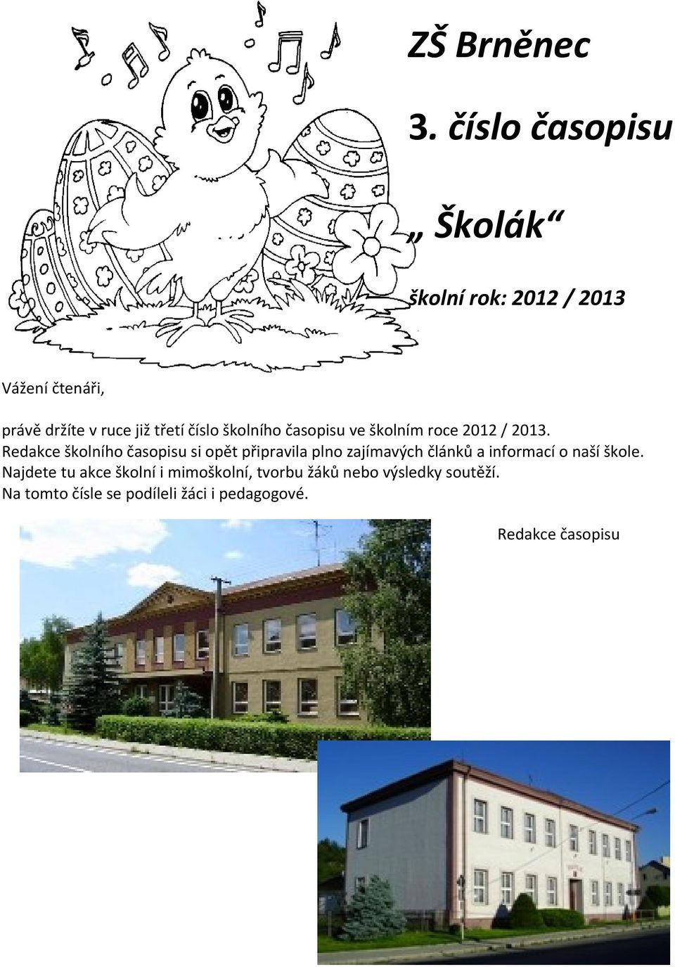 číslo školního časopisu ve školním roce 2012 / 2013.