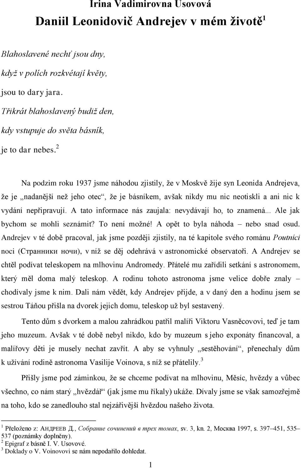 2 Na podzim roku 1937 jsme náhodou zjistily, ţe v Moskvě ţije syn Leonida Andrejeva, ţe je nadanější neţ jeho otec, ţe je básníkem, avšak nikdy mu nic neotiskli a ani nic k vydání nepřipravují.