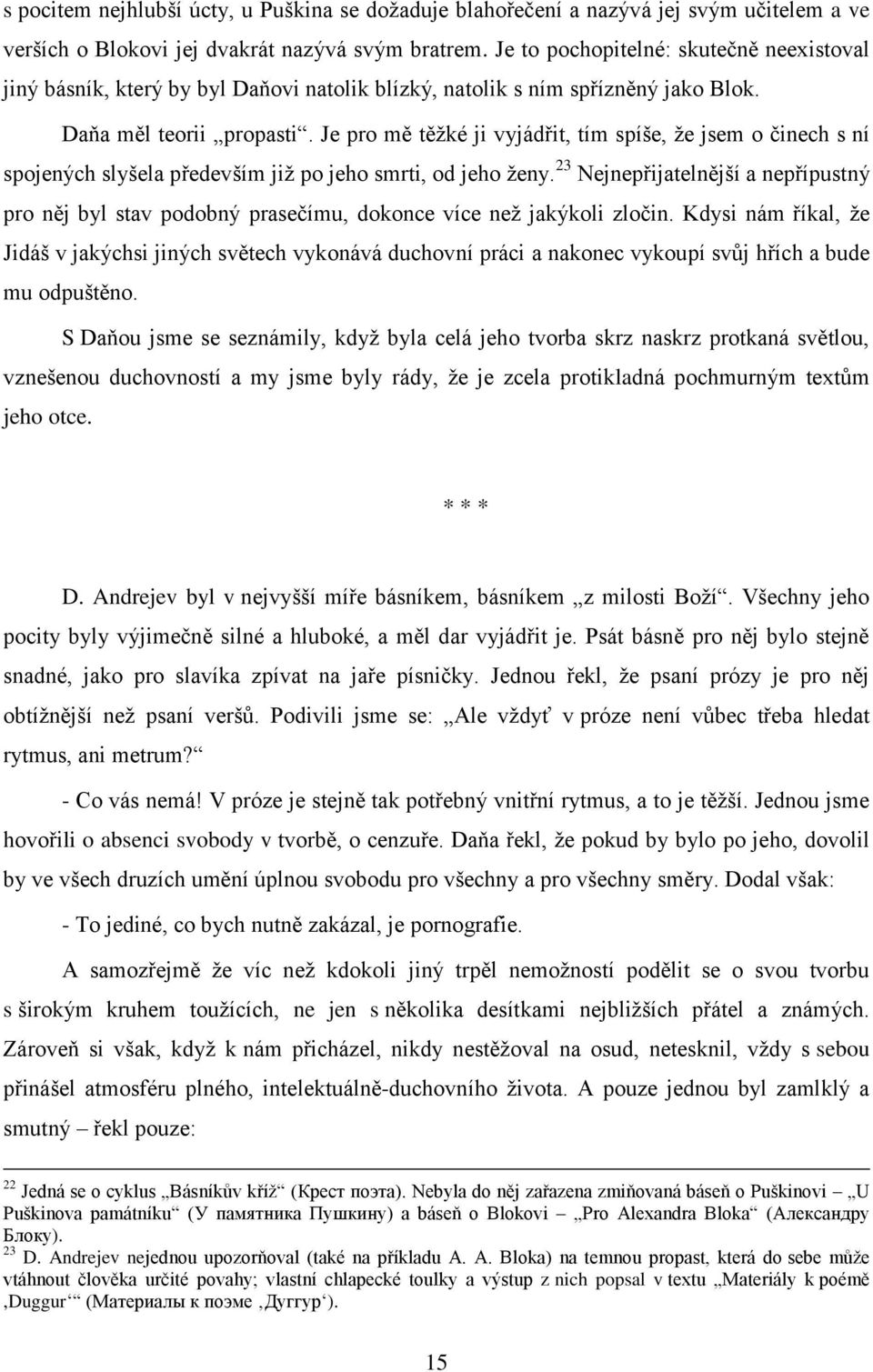 Je pro mě těţké ji vyjádřit, tím spíše, ţe jsem o činech s ní spojených slyšela především jiţ po jeho smrti, od jeho ţeny.