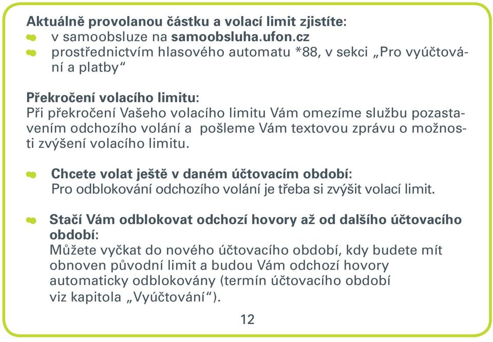 odchozího volání a pošleme Vám textovou zprávu o možnosti zvýšení volacího limitu.