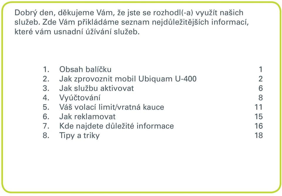 Obsah balíčku 1 2. Jak zprovoznit mobil Ubiquam U-400 2 3. Jak službu aktivovat 6 4.