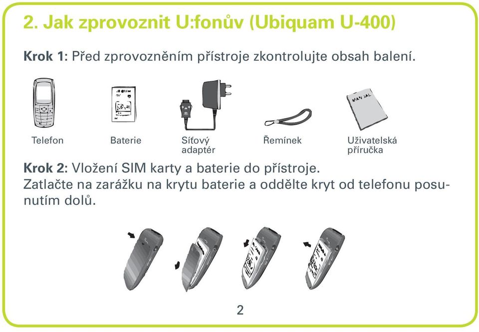 Telefon Baterie Síťový adaptér Řemínek Uživatelská příručka Krok 2: