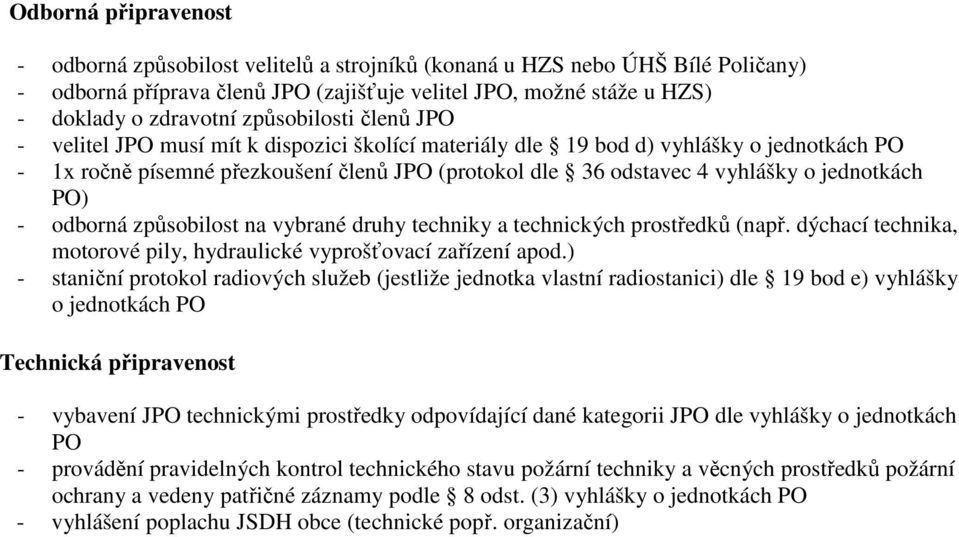 odborná způsobilost na vybrané druhy techniky a technických prostředků (např. dýchací technika, motorové pily, hydraulické vyprošťovací zařízení apod.