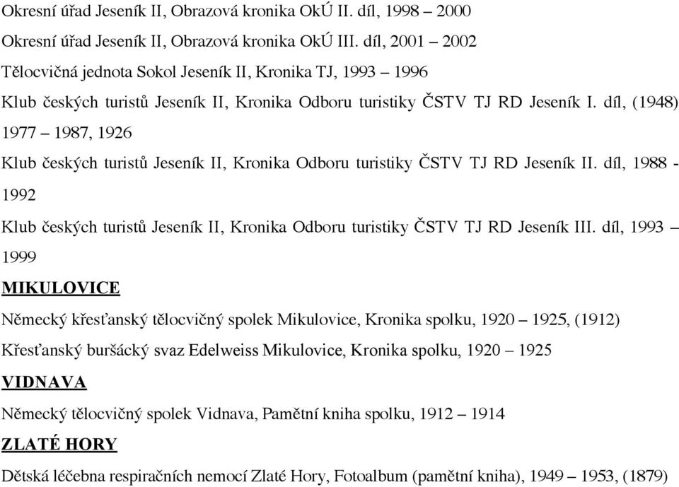 díl, (1948) 1977 1987, 1926 Klub českých turistů Jeseník II, Kronika Odboru turistiky ČSTV TJ RD Jeseník II.