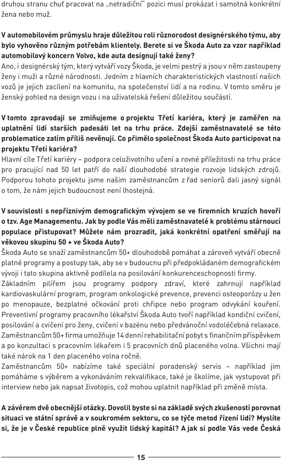 Berete si ve Škoda Auto za vzor například automobilový koncern Volvo, kde auta designují také ženy?