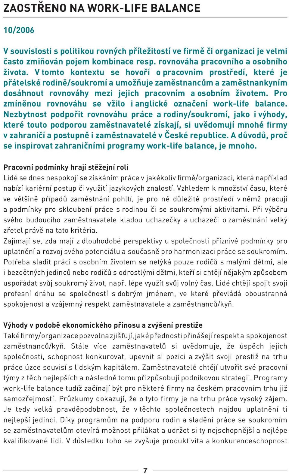 Pro zmíněnou rovnováhu se vžilo i anglické označení work-life balance.