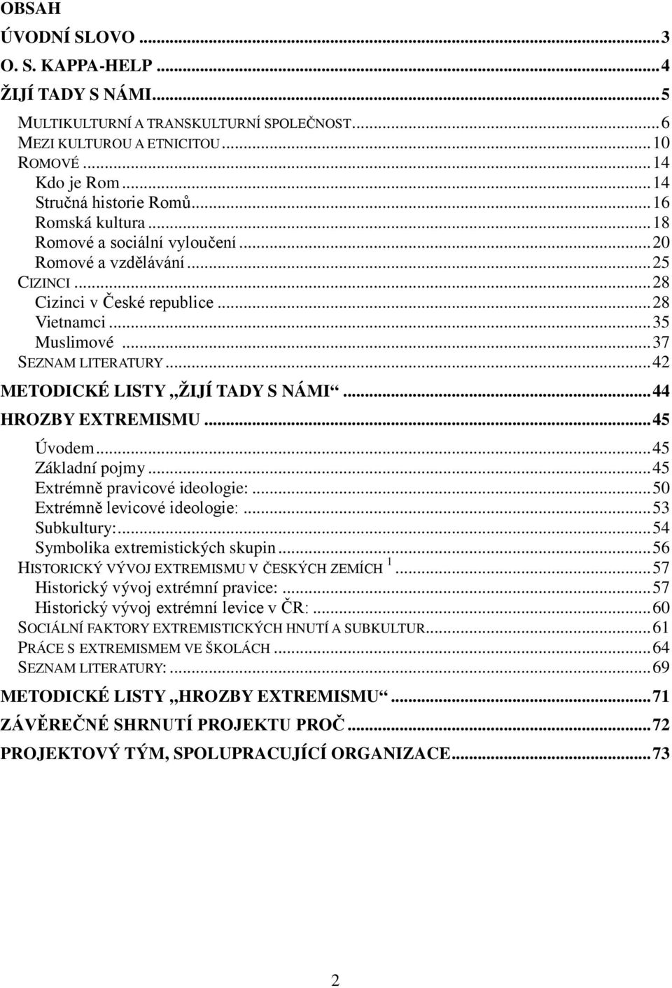 .. 42 METODICKÉ LISTY ŽIJÍ TADY S NÁMI... 44 HROZBY EXTREMISMU... 45 Úvodem... 45 Základní pojmy... 45 Extrémně pravicové ideologie:... 50 Extrémně levicové ideologie:... 53 Subkultury:.